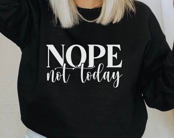 Nope Shirt, Nope Sweatshirt, Nope Not Today Shirt, Introvert Sweatshirt, Funny Sweatshirt Popular Sassy Girl Shirt, Funny T Shirt Gifts