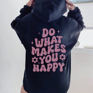 Happiness Hoodie, Mental Health Sweater, Motivational Sweater, Do what makes you happy Shirts, Self care shirt