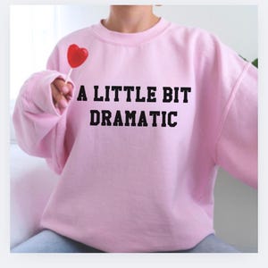 Dramatic Oversized Sweater, Womens Sweatshirt, Drama Graphic Sweater, Funny Shirt, Gift for her, Sarcastic Shirt
