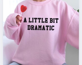 Dramatic Oversized Sweater, Womens Sweatshirt, Drama Graphic Sweater, Funny Shirt, Gift for her, Sarcastic Shirt