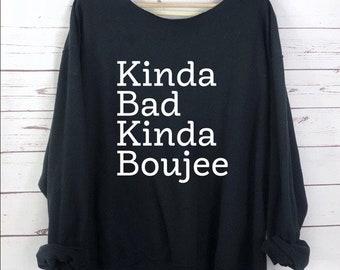 Off Shoulder Kinda Bad Kinda Boujee Sweatshirt, Sweater, Kinda Bad Top, slouchy top, Womens Sweatshirt, Funny Sweatshirt, Graphic Sweater