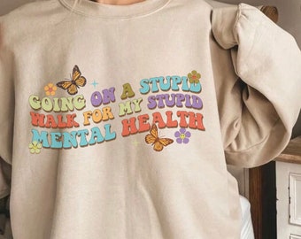 Mental Health Shirt, Mental health walk shirt, funny Mental Health Shirt, Sarcasm Sweatshirt, Anxiety, Depression Shirt, Anxiety Hoodie