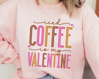 Coffee Is My Valentine Sweatshirt, Coffee sweater, Womens sweatshirt, Gift for her, Funny Valentines Sweatshirt