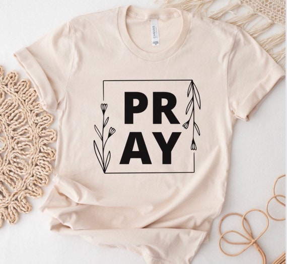 Pray Shirt Pray Graphic T Shirt Self Love Shirt Inspirational Shirt Blessed shirt Plus Size Shirts
