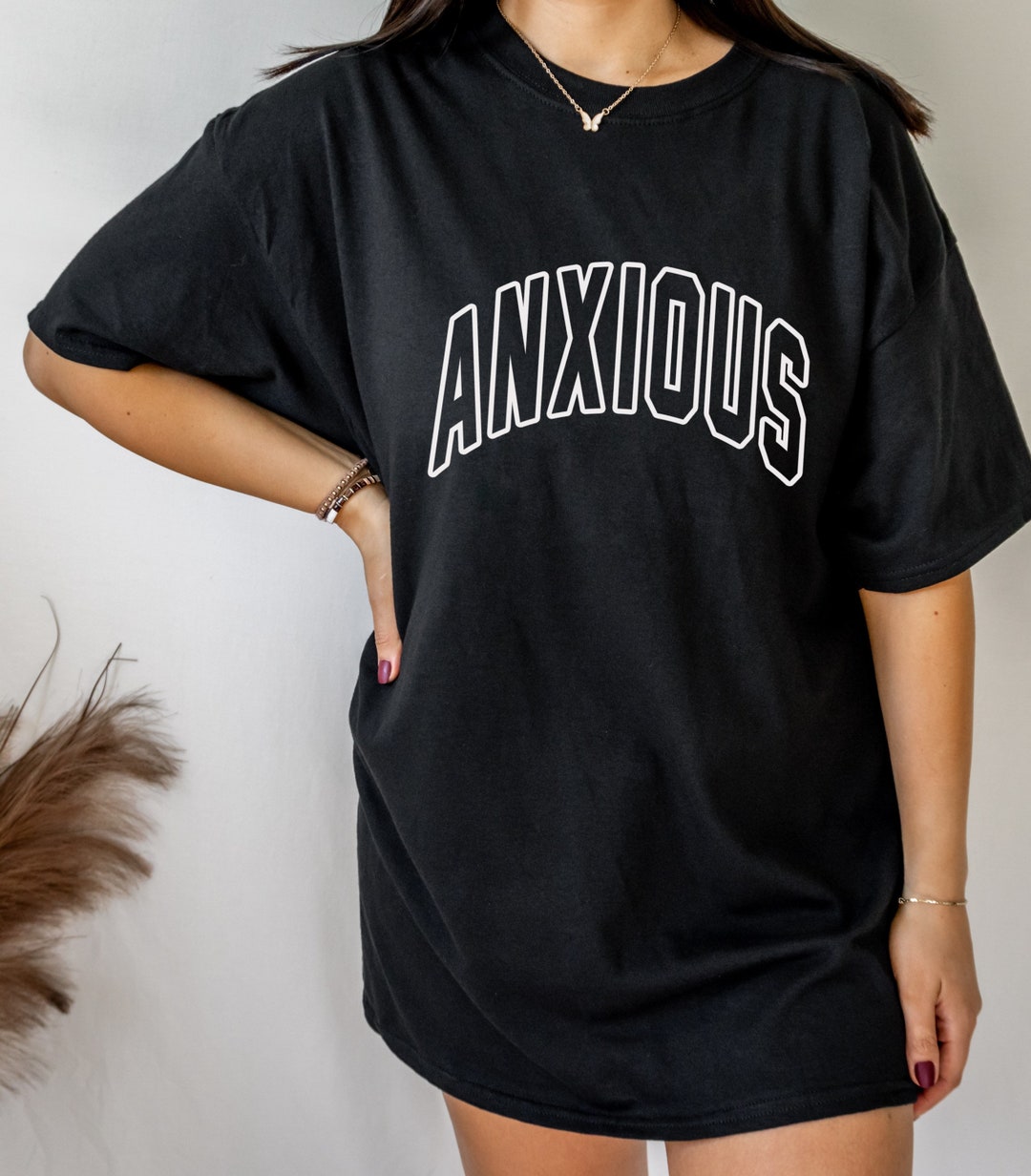 Anxiety Shirt Anxious Shirt Oversized Shirt Trendy T Shirt Gifts - Etsy