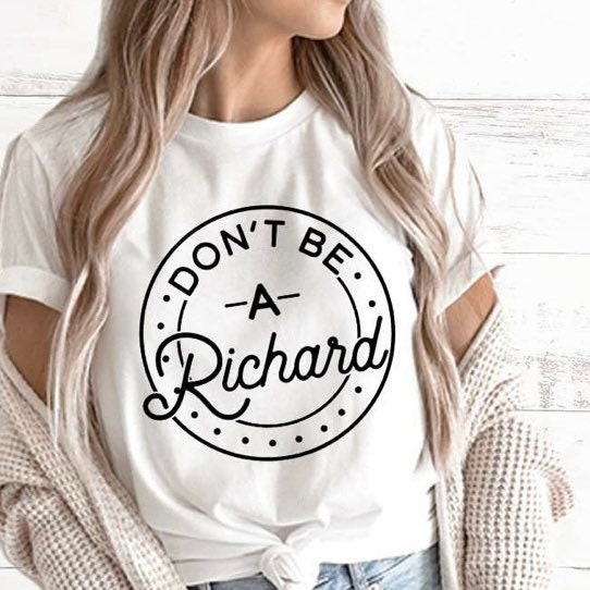 Don’t Be A Richard, Dont be a RICHARD Shirt, Funny Shirt, Unisex, Oversized Graphic Sweatshirts, Sweatshirt, Sarcastic Shirt