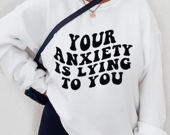 Anxiety Crewneck, Anxiety is Lying Sweatshirt, Anxiety Shirt, Anxious Shirts, Mental Health Sweatshirts, Introvert Shirt, Motivational