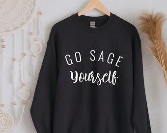 Go Sage Yourself Sweatshirt, Spiritual Sweatshirt, Sage Shirt, Bohemian Top, Boho Top, oversized Sweatshirt, hipster, S-5X