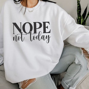 Nope Shirt, Nope Sweatshirt, Nope Not Today Shirt, Introvert Sweatshirt, Funny Sweatshirt Popular Sassy Girl Shirt, Funny T Shirt Gifts