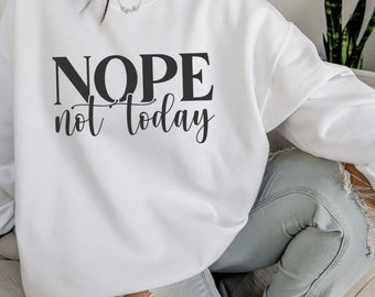 Nope Shirt, Nope Sweatshirt, Nope Not Today Shirt, Introvert Sweatshirt, Funny Sweatshirt Popular Sassy Girl Shirt, Funny T Shirt Gifts