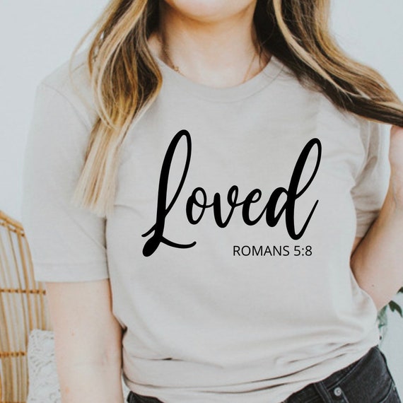 Loved Bible Scripture Shirt, Christian Shirts, Christian Sweatshirts, Spiritual Shirt, Christian Gifts, Gift for friends, Faith Shirt