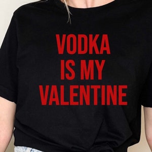 Vodka Valentines Graphic Shirt Funny Top Vodka Sweatshirt Galentines Shirt Womens Shirt Vodka Shirt Gift for her