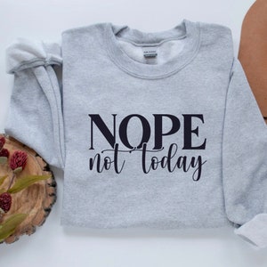 Nope Shirt, Nope Sweatshirt, Nope Not Today Shirt, Introvert Sweatshirt, Funny Sweatshirt Popular Sassy Girl Shirt, Funny T Shirt Gifts