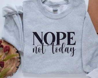 Nope Shirt, Nope Sweatshirt, Nope Not Today Shirt, Introvert Sweatshirt, Funny Sweatshirt Popular Sassy Girl Shirt, Funny T Shirt Gifts