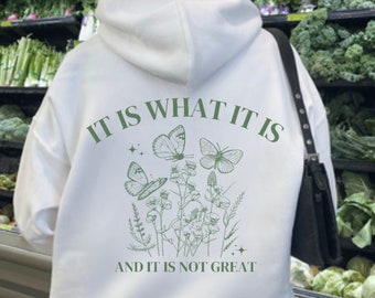 It is what it is and it is not great sweatshirt, Mental health shirt, Botanical Tshirt, Spring Shirt, Trendy Sweatshirt