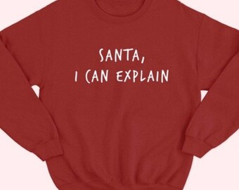 Santa I can explain, Holiday Sweatshirt, Funny Sweatshirts, Oversized Sweater, Christmas Sweatshirt S-4X