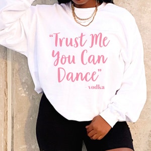 Trust Me You Can Dance, Vodka Shirt, Alcohol Lovers, Funny Drinking Shirt, Tequila, Wine, Day Drinking Sweatshirt, Dancing, Gift