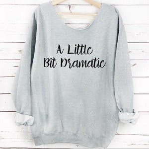 Womens Oversized Graphic Sweatshirt, S-5X, A little bit Dramatic, Oversized Sweater, Womens Sweatshirt, Gift for her, Funny Sweashirt