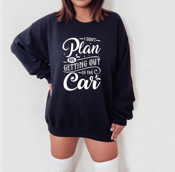 I Didn’t plan on getting out the car shirt, Homebody Sweatshirt, Mom Life Shirt, Funny Shirts, Cute Shirts, Mom Mode Shirts