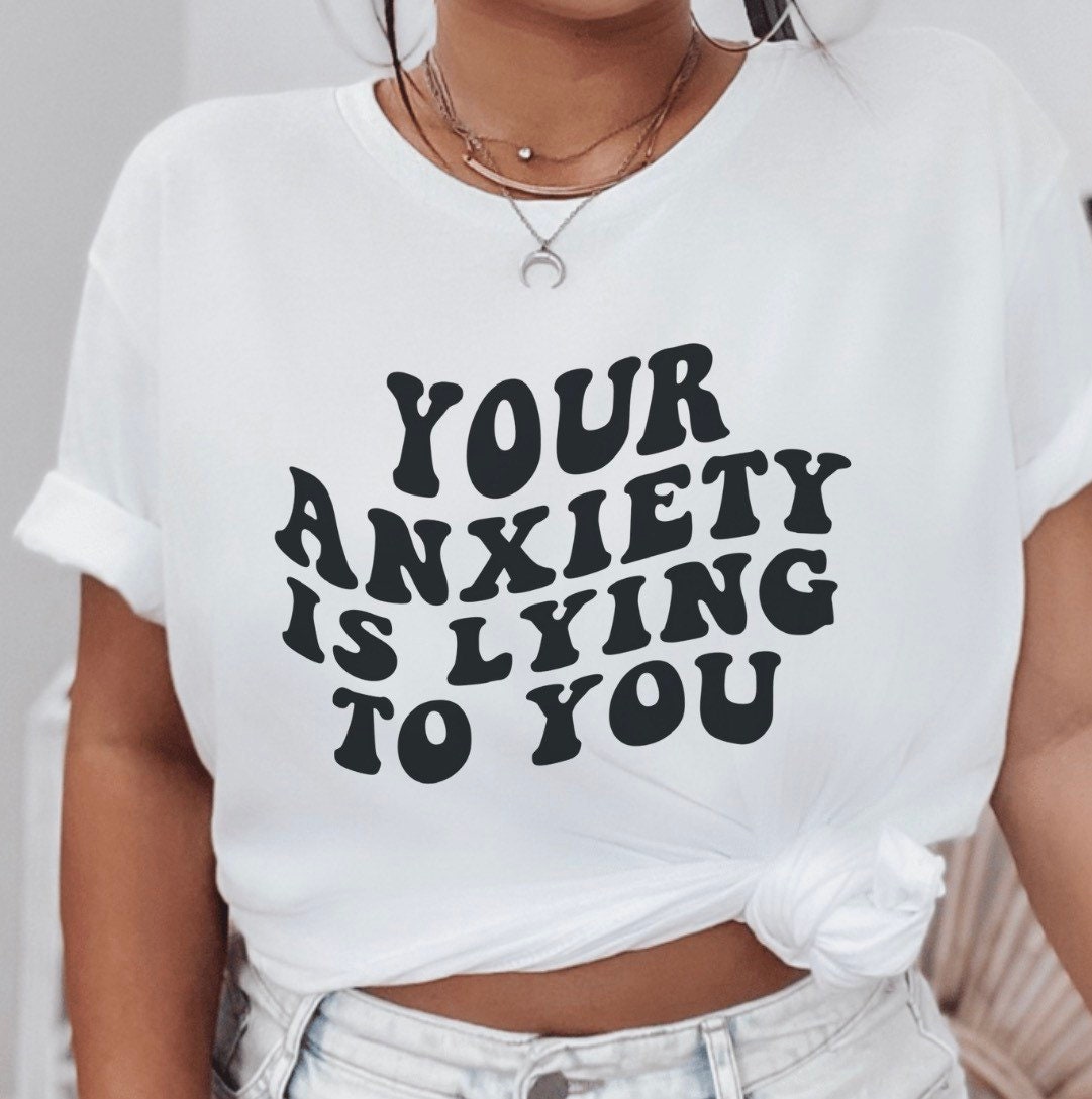 Anxiety Crewneck, Anxiety is Lying Sweatshirt, Anxiety Shirt, Anxious ...