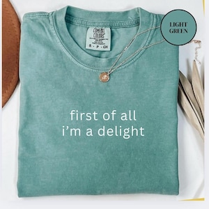 First of All I’m A Delight Shirt, Funny Aesthetic Shirt, Comfort Colors Shirts, Cute Sarcastic Shirt, Self Lover Womens tshirt, Popular tee