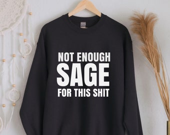 No hay suficiente salvia para esta sudadera de camisa, sudadera espiritual, camisa de salvia, top boho, top boho, sudadera de gran tamaño, hipster
