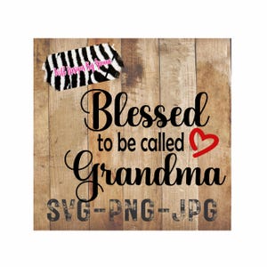 May include: Wooden sign with the words "Blessed to be called Grandma" in black script, with a red heart. The sign also includes "SVG-PNG-JPG" in a smaller font. A zebra-striped sticker is in the upper left corner.