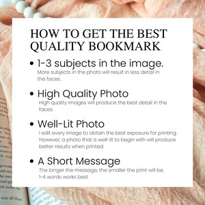 May include: A white background with black text outlining how to get the best quality bookmark. The text includes tips such as using 1-3 subjects in the image, a high-quality photo, a well-lit photo, and a short message.