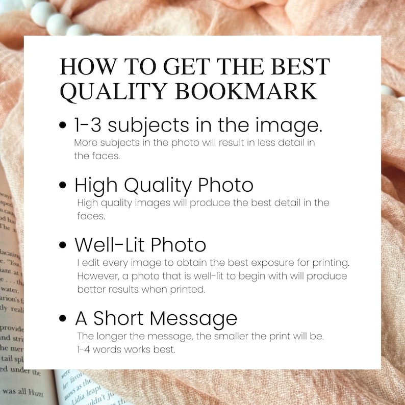 May include: A white background with black text outlining how to get the best quality bookmark. The text includes tips such as using 1-3 subjects in the image, a high-quality photo, a well-lit photo, and a short message.