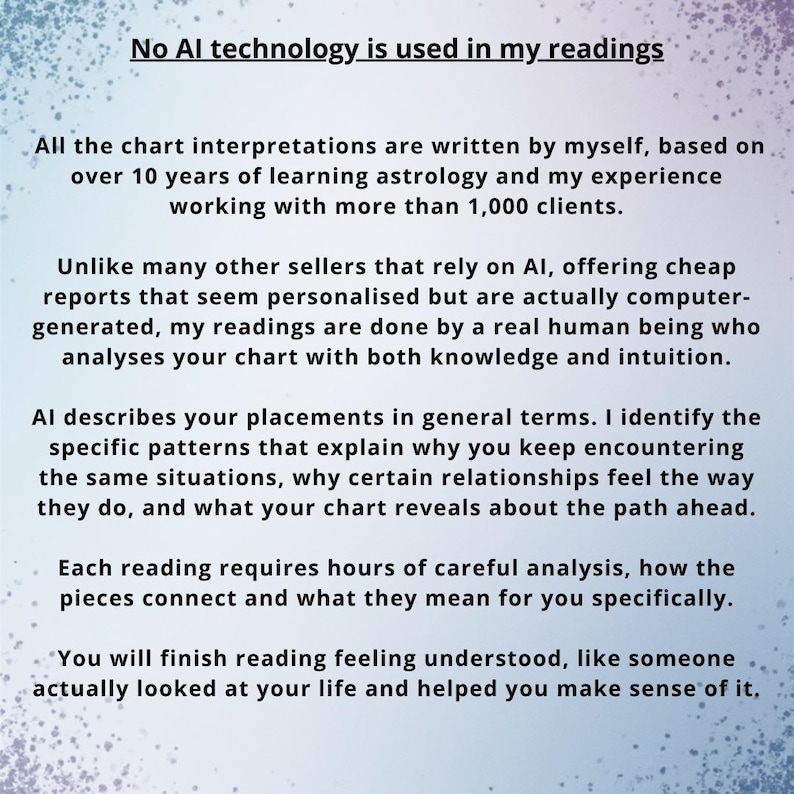 Peut inclure: Un fond d&eacute;grad&eacute; bleu clair et blanc avec un texte noir indiquant : No AI technology is used in my readings. All the chart interpretations are written by myself, based on over 10 years of learning astrology and my experience working with more than 1,000 clients.