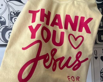 Comfort Colors Thank You Jesus For Everything Graphic Tee Shirt