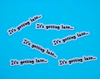 It's getting late, Stardew Valley stickers, text sticker, stardrop saloon, stardew valley gift, video game gifts, birthday gift for gamer