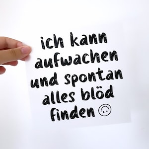 Könnte beinhalten: Schwarz-weißer Text auf weißem Hintergrund, der "ich kann aufwachen und spontan alles blöd finden" mit einem Smiley am Ende lautet.