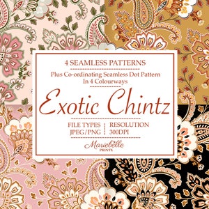 May include: Four seamless paisley patterns in pink, gold, and black colorways. The patterns feature intricate floral designs and paisley motifs. The text "4 Seamless Patterns", "Plus Co-ordinating Seamless Dot Pattern", "In 4 Colourways", "Exotic Chintz", "FILE TYPES", "JPEG/PNG", "300DPI", and "Mariebelle Prints" is displayed on a white rectangle.
