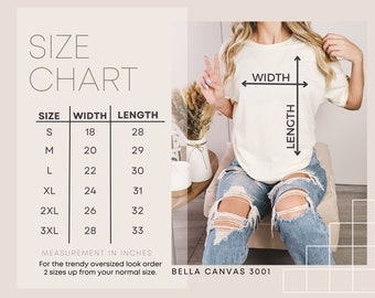 May include: Size chart for a white t-shirt with measurements in inches. The chart shows the width and length of the shirt in sizes S, M, L, XL, 2XL, and 3XL. The text "BELLA CANVAS 3001" is at the bottom of the chart.