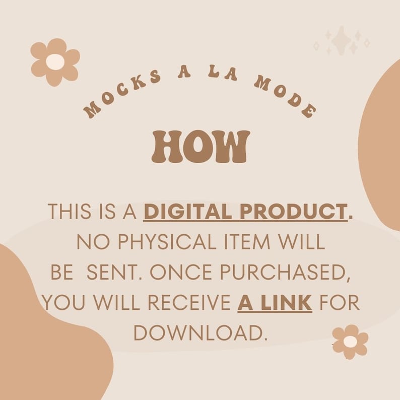 May include: A digital product graphic with the text "MOCKS A LA MODE" in a brown circle with a flower on the left and right. The text "HOW" is in a larger font below the circle. The text "THIS IS A DIGITAL PRODUCT. NO PHYSICAL ITEM WILL BE SENT. ONCE PURCHASED, YOU WILL RECEIVE A LINK FOR DOWNLOAD." is below the text "HOW".