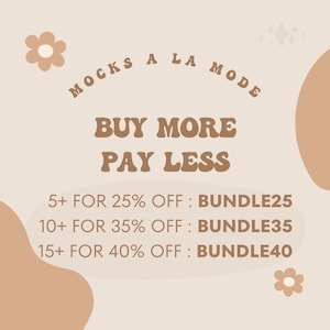 May include: A beige background with brown text that reads "MOCKS A LA MODE BUY MORE PAY LESS". Below the text are three lines of text that read "5+ FOR 25% OFF: BUNDLE25", "10+ FOR 35% OFF: BUNDLE35", and "15+ FOR 40% OFF: BUNDLE40".