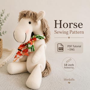 May include: A plush, off-white horse toy with a brown mane and tail, wearing a colorful scarf. The text "Horse Sewing Pattern" is displayed, along with "18 inch finished toy". The image also includes a PDF tutorial.