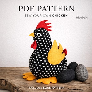 May include: A stuffed chicken with a black and white polka dot body, red comb and wattle, and yellow wings and feet. The text "PDF PATTERN SEW YOUR OWN CHICKEN" is at the top. Includes an eggs pattern.