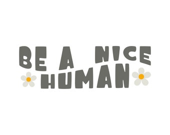 Be a Nice Human SVG: Kindness, Good Vibes Design (Digital Files)