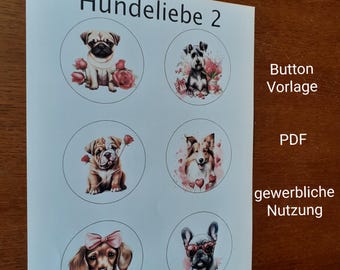 Puede incluir: Una hoja de diseños de botones con temática de perros. Presenta seis ilustraciones circulares de diferentes razas de perros, cada una rodeada de elementos florales o en forma de corazón. El texto incluye "Hundeliebe 2", "Button Vorlage", "PDF", y "Button mit 59mm Durchmesser".