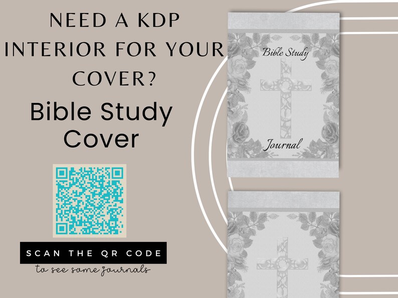 May include: A digital image showing a gray and white floral design with a cross in the center. The text "Bible Study Journal" is at the top and bottom of the image. A QR code is in the lower left corner of the image with the text "SCAN THE QR CODE to see some journals".