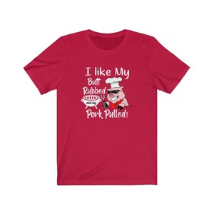 I like my butt rubbed and my pork pulled, funny Unisex Jersey Short Sleeve Tee
