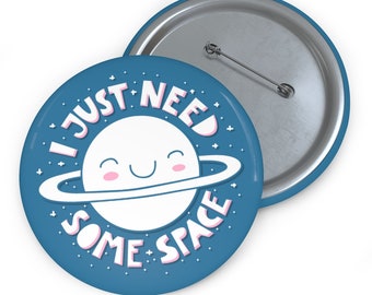 I Just Need Some Space Button, Cute Space Pin Button