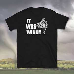 It Was Windy, Tornado Gift, Tornado Shirt, Storm Chaser Shirt, Meteorology Shirt, Meteorologist Gift, Twister Short-Sleeve Unisex T-Shirt