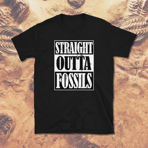 Straight Outta Fossils Shirt, Paleontology Shirt, Fossil Hunter Shirt, Fossil Lover Shirt, Fossil Gift, Short-Sleeve Unisex T-Shirt