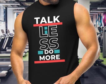 Unisex Muscle workout Shirt, Talk Less Do More t-shirt, Sleeveless tee, Gift idea