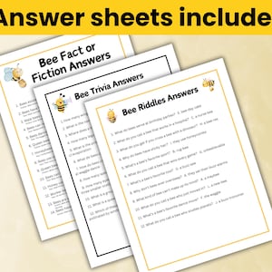 May include: Three printable answer sheets for a bee-themed trivia game. Each sheet features a cartoon bee and the title "Bee Fact or Fiction Answers", "Bee Trivia Answers", or "Bee Riddles Answers".