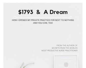 Nurse Practitioner | 1793 & A Dream - How I Opened My Private Practice For Next To Nothing | ebook!