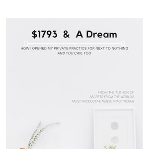 Nurse Practitioner | 1793 & A Dream - How I Opened My Private Practice For Next To Nothing | ebook!